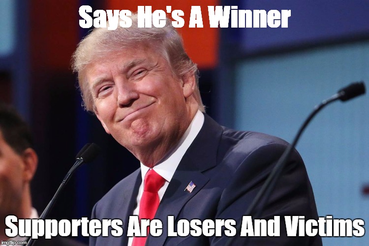 Says He's A Winner | Says He's A Winner Supporters Are Losers And Victims | made w/ Imgflip meme maker