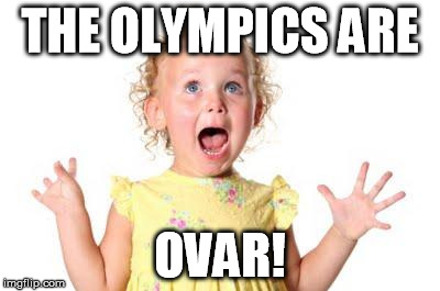Olympics are over | THE OLYMPICS ARE; OVAR! | image tagged in excited kid,olympics,over | made w/ Imgflip meme maker