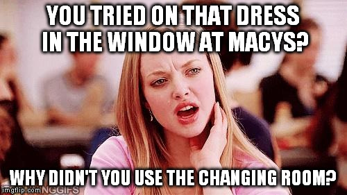 Karen smith | YOU TRIED ON THAT DRESS IN THE WINDOW AT MACYS? WHY DIDN'T YOU USE THE CHANGING ROOM? | image tagged in karen smith | made w/ Imgflip meme maker