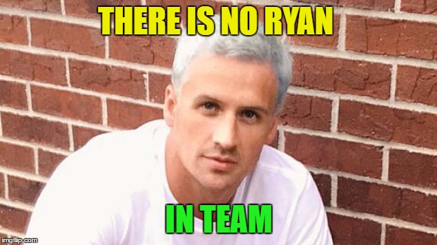 THERE IS NO RYAN IN TEAM | made w/ Imgflip meme maker
