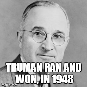 TRUMAN RAN AND WON, IN 1948 | made w/ Imgflip meme maker