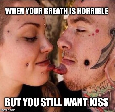 Soulmates.  | WHEN YOUR BREATH IS HORRIBLE; BUT YOU STILL WANT KISS | image tagged in tatoo,tongue | made w/ Imgflip meme maker