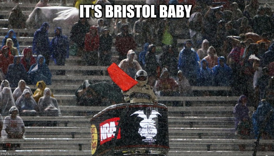 Bristol  | IT'S BRISTOL BABY | image tagged in nascar | made w/ Imgflip meme maker