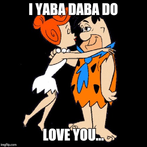 http://flintstones.clipartonline.net/home/Fred_and_Wilma_Kiss_10 | I YABA DABA DO; LOVE YOU... | image tagged in http//flintstonesclipartonlinenet/home/fred_and_wilma_kiss_10 | made w/ Imgflip meme maker