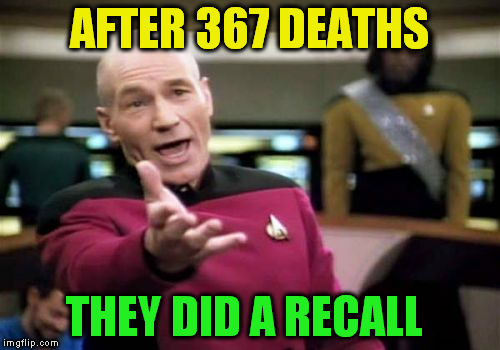 Picard Wtf Meme | AFTER 367 DEATHS THEY DID A RECALL | image tagged in memes,picard wtf | made w/ Imgflip meme maker