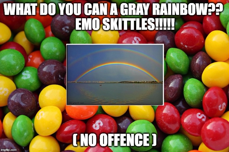 rainbow skittles joke | WHAT DO YOU CAN A GRAY RAINBOW??
        EMO SKITTLES!!!!! ( NO OFFENCE ) | image tagged in skittles,joke | made w/ Imgflip meme maker