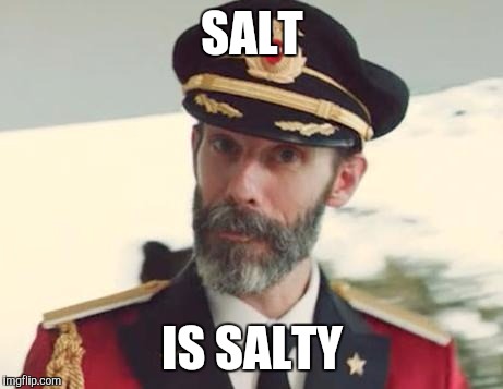 Captain Obvious | SALT; IS SALTY | image tagged in captain obvious,salt,obvious | made w/ Imgflip meme maker
