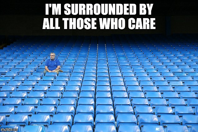 I'M SURROUNDED BY ALL THOSE WHO CARE | made w/ Imgflip meme maker