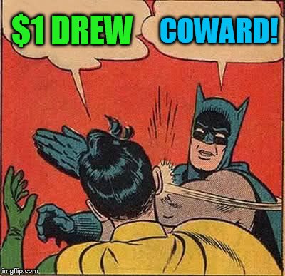 The price is wrong! | $1 DREW COWARD! | image tagged in memes,batman slapping robin,1 dollar cowards,drew isn't bad,he's no bob barker | made w/ Imgflip meme maker