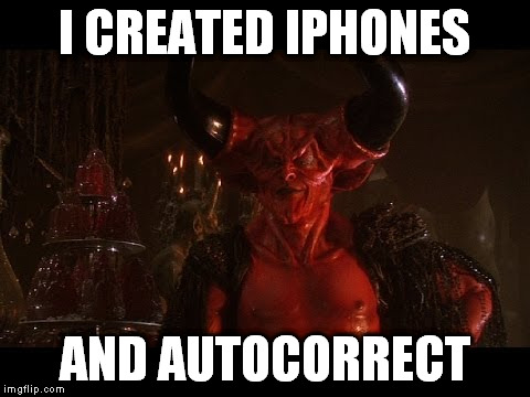 devil from Legend | I CREATED IPHONES AND AUTOCORRECT | image tagged in devil from legend | made w/ Imgflip meme maker