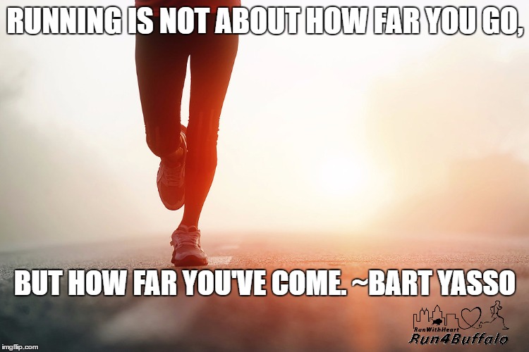 RUNNING IS NOT ABOUT HOW FAR YOU GO, BUT HOW FAR YOU'VE COME. ~BART YASSO | image tagged in running | made w/ Imgflip meme maker