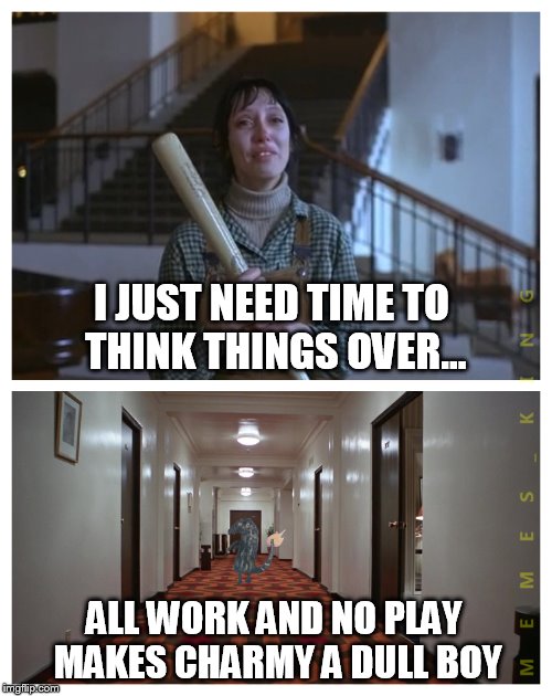 rednamrahc knurd... rednamrahc knurd... | I JUST NEED TIME TO THINK THINGS OVER... ALL WORK AND NO PLAY MAKES CHARMY A DULL BOY | image tagged in memes,the shining,drunk charmander | made w/ Imgflip meme maker