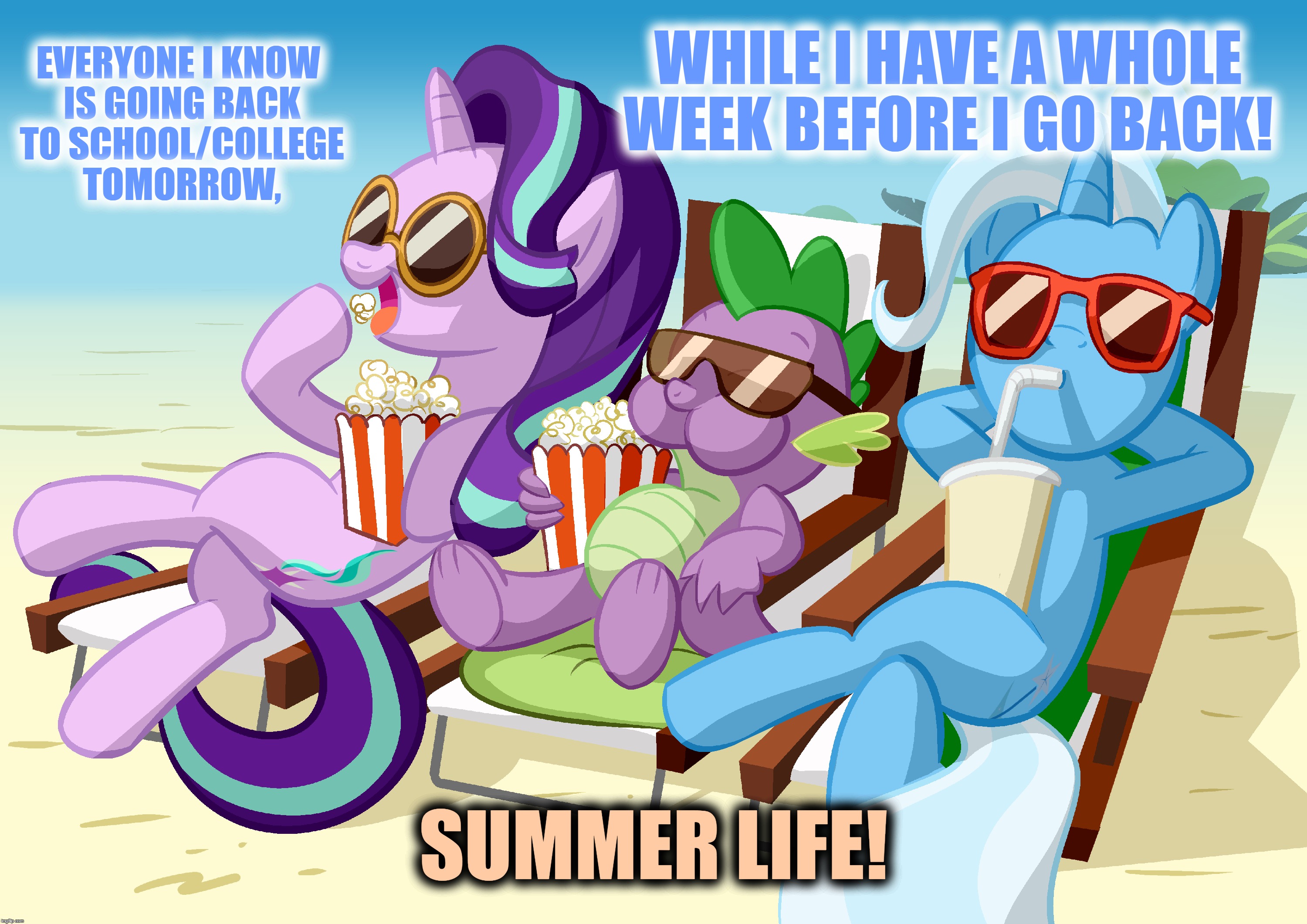 Got My Shopping Done For My Move-In, This Saturday To My Dorm Room! | EVERYONE I KNOW IS GOING BACK TO SCHOOL/COLLEGE TOMORROW, WHILE I HAVE A WHOLE WEEK BEFORE I GO BACK! SUMMER LIFE! | image tagged in memes,summer life,mlp,my little pony,funny,soak up the fun | made w/ Imgflip meme maker