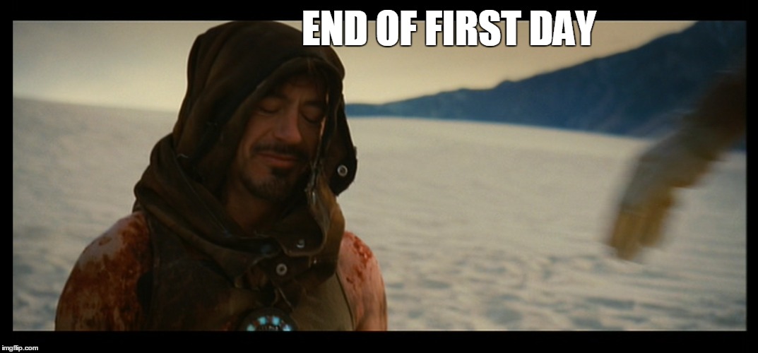 END OF FIRST DAY | made w/ Imgflip meme maker