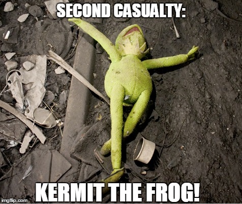SECOND CASUALTY: KERMIT THE FROG! | made w/ Imgflip meme maker