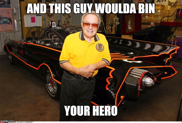 AND THIS GUY WOULDA BIN YOUR HERO | made w/ Imgflip meme maker