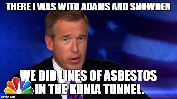 News Anchor | THERE I WAS WITH ADAMS AND SNOWDEN; WE DID LINES OF ASBESTOS IN THE KUNIA TUNNEL. | image tagged in news anchor | made w/ Imgflip meme maker