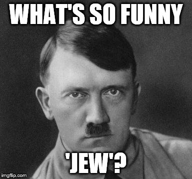 WHAT'S SO FUNNY 'JEW'? | made w/ Imgflip meme maker