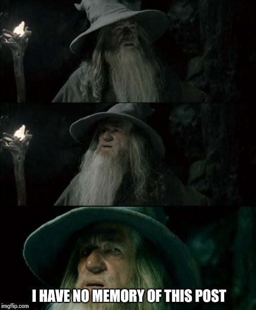 Looking at your Facebook profile like | I HAVE NO MEMORY OF THIS POST | image tagged in memes,confused gandalf | made w/ Imgflip meme maker