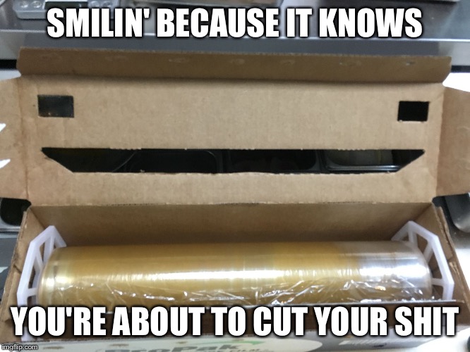 SMILIN' BECAUSE IT KNOWS; YOU'RE ABOUT TO CUT YOUR SHIT | image tagged in chef life | made w/ Imgflip meme maker