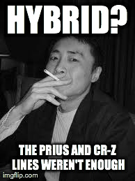 HYBRID? THE PRIUS AND CR-Z LINES WEREN'T ENOUGH | made w/ Imgflip meme maker