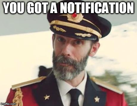 YOU GOT A NOTIFICATION | image tagged in captain obvious | made w/ Imgflip meme maker