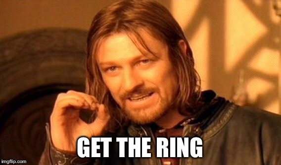 One Does Not Simply Meme | GET THE RING | image tagged in memes,one does not simply | made w/ Imgflip meme maker