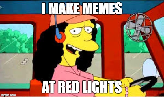 I MAKE MEMES AT RED LIGHTS | made w/ Imgflip meme maker