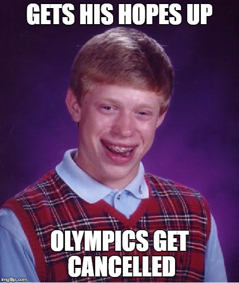 Bad Luck Brian Meme | GETS HIS HOPES UP OLYMPICS GET CANCELLED | image tagged in memes,bad luck brian | made w/ Imgflip meme maker