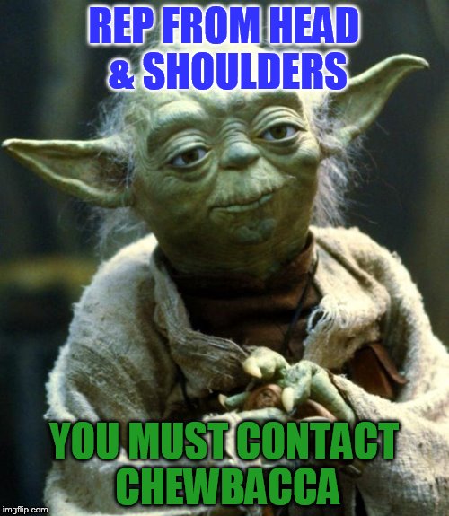 Star Wars Yoda Meme | REP FROM HEAD & SHOULDERS YOU MUST CONTACT CHEWBACCA | image tagged in memes,star wars yoda | made w/ Imgflip meme maker
