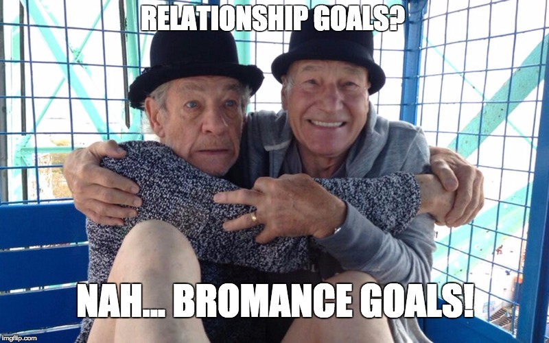 Bromance Goals |  RELATIONSHIP GOALS? NAH... BROMANCE GOALS! | image tagged in bromance,goals,broseph,hashtag | made w/ Imgflip meme maker