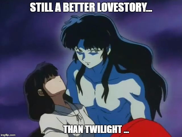 Naraku Kidnaps Kikyo | STILL A BETTER LOVESTORY... THAN TWILIGHT ... | image tagged in memes,inuyasha,still a better love story than twilight,love story | made w/ Imgflip meme maker