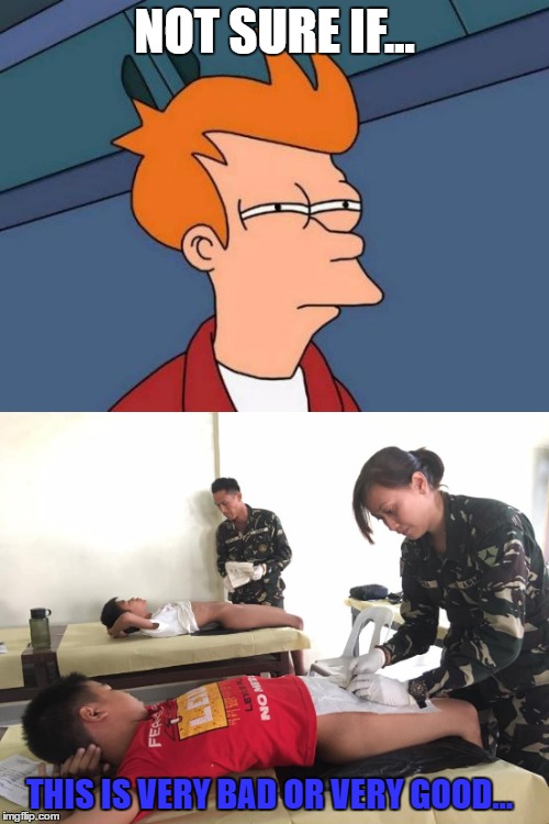 Overseas Army Hospital & Futurama Fry | NOT SURE IF... THIS IS VERY BAD OR VERY GOOD... | image tagged in controversial,memes,futurama fry | made w/ Imgflip meme maker