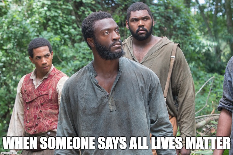 All Lives Matter | WHEN SOMEONE SAYS ALL LIVES MATTER | image tagged in black lives matter,all lives matter | made w/ Imgflip meme maker
