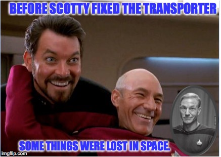 Picard and Riker | BEFORE SCOTTY FIXED THE TRANSPORTER; SOME THINGS WERE LOST IN SPACE. | image tagged in star trek,bald,lost in space | made w/ Imgflip meme maker