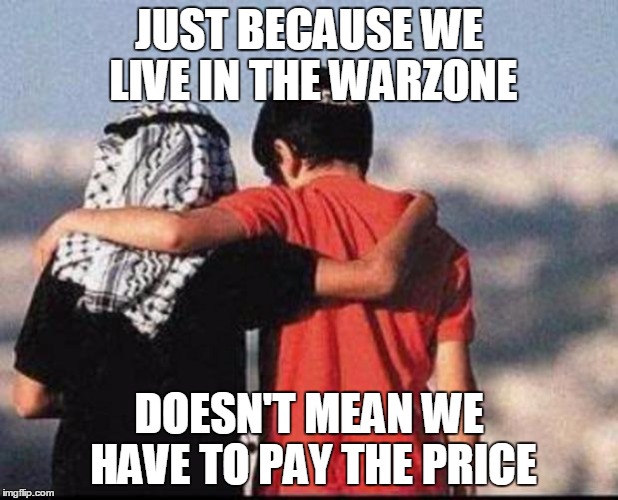 peace | JUST BECAUSE WE LIVE IN THE WARZONE; DOESN'T MEAN WE HAVE TO PAY THE PRICE | image tagged in peace | made w/ Imgflip meme maker