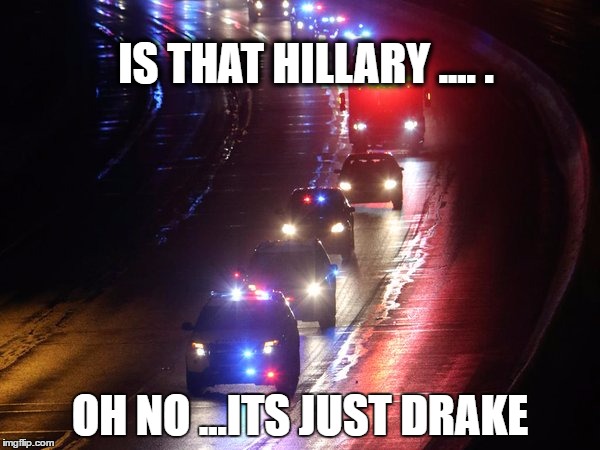 drake running | IS THAT HILLARY .... . OH NO ...ITS JUST DRAKE | image tagged in drake meme,funny | made w/ Imgflip meme maker