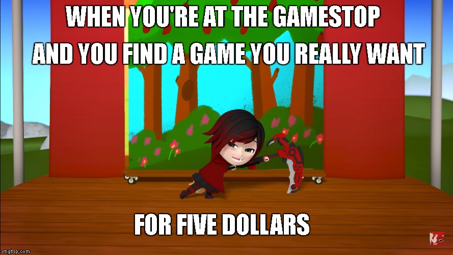 Creepy Smiling Ruby | AND YOU FIND A GAME YOU REALLY WANT; WHEN YOU'RE AT THE GAMESTOP; FOR FIVE DOLLARS | image tagged in rwby,ruby rose,creepysmilingruby,gamestop | made w/ Imgflip meme maker