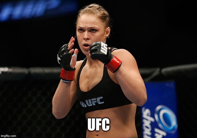 UFC | image tagged in ronda rousey ready to fight | made w/ Imgflip meme maker