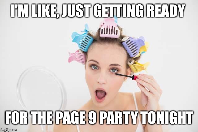 9:00pm est... Just waiting for my crown | I'M LIKE, JUST GETTING READY; FOR THE PAGE 9 PARTY TONIGHT | image tagged in memes,partying | made w/ Imgflip meme maker