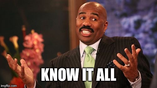 Steve Harvey Meme | KNOW IT ALL | image tagged in memes,steve harvey | made w/ Imgflip meme maker