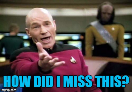 Picard Wtf Meme | HOW DID I MISS THIS? | image tagged in memes,picard wtf | made w/ Imgflip meme maker