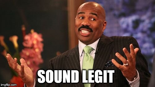 SOUND LEGIT | image tagged in memes,steve harvey | made w/ Imgflip meme maker