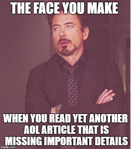 Face You Make Robert Downey Jr | THE FACE YOU MAKE; WHEN YOU READ YET ANOTHER AOL ARTICLE THAT IS MISSING IMPORTANT DETAILS | image tagged in memes,face you make robert downey jr | made w/ Imgflip meme maker