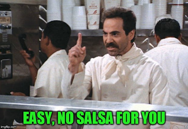 EASY, NO SALSA FOR YOU | made w/ Imgflip meme maker