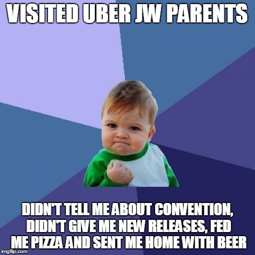 Success Kid Meme | VISITED UBER JW PARENTS; DIDN'T TELL ME ABOUT CONVENTION, DIDN'T GIVE ME NEW RELEASES, FED ME PIZZA AND SENT ME HOME WITH BEER | image tagged in memes,success kid,exjw | made w/ Imgflip meme maker