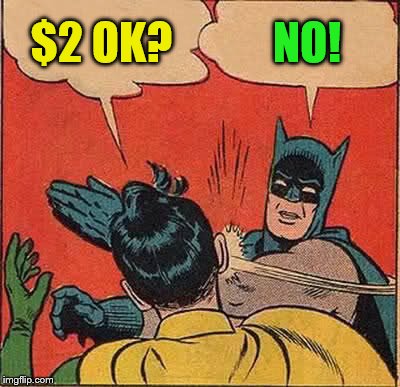 Batman Slapping Robin Meme | $2 OK? NO! | image tagged in memes,batman slapping robin | made w/ Imgflip meme maker