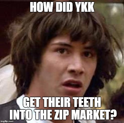 Conspiracy Keanu Meme | HOW DID YKK GET THEIR TEETH INTO THE ZIP MARKET? | image tagged in memes,conspiracy keanu | made w/ Imgflip meme maker