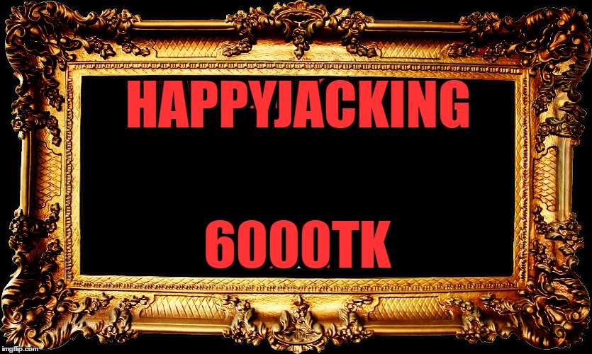 HAPPYJACKING; 6000TK | made w/ Imgflip meme maker