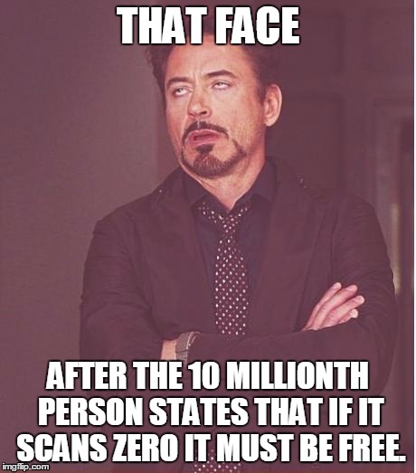 Face You Make Robert Downey Jr Meme | THAT FACE; AFTER THE 10 MILLIONTH PERSON STATES THAT IF IT SCANS ZERO IT MUST BE FREE. | image tagged in memes,face you make robert downey jr | made w/ Imgflip meme maker